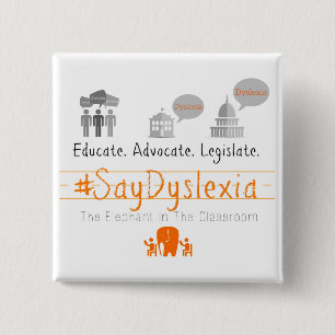 Educate. Adocate. Legislate. #SayDyslexia 2 Inch Square Button