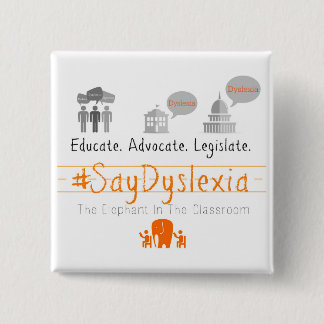 Educate. Adocate. Legislate. #SayDyslexia 2 Inch Square Button