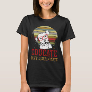 Educate Dont Discriminate Pit Bull Dog Retro Vinta T-Shirt