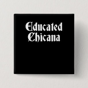 Educated Chicana, Educated Latina, Chicana Gift 2 Inch Square Button