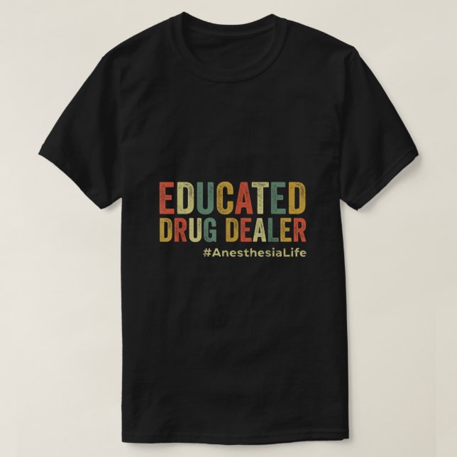 Educated Drug Dealer Funny Anesthesiologist Anesth T-Shirt (Design Front)