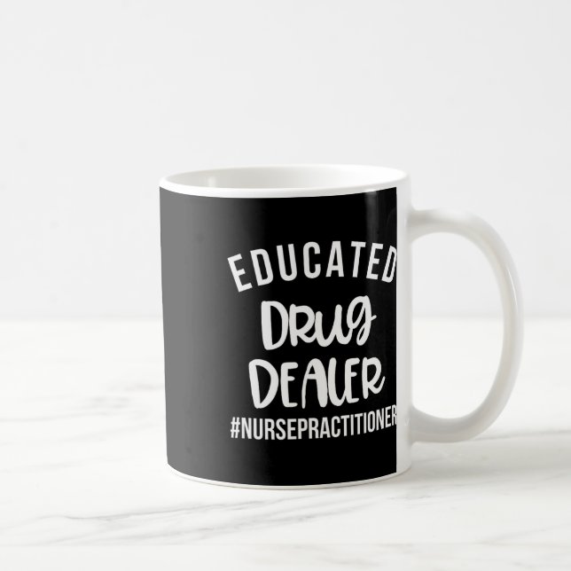 Educated Drug Dealer Funny Nurse Practitioner Grad Coffee Mug (Right)