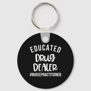 Educated Drug Dealer Funny Nurse Practitioner Grad Keychain