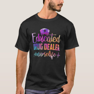 Educated Drug Dealer Nurse Life Funny Nurse Heart T-Shirt