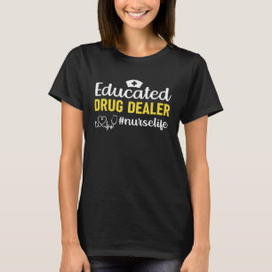 Educated Drug Dealer Nurselife Help Syndrom Health T-Shirt