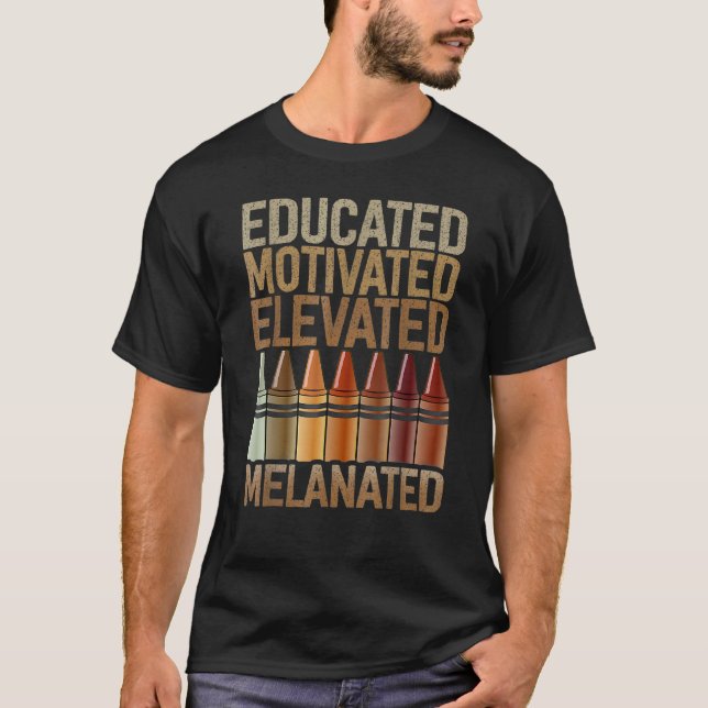 Educated Motivated Elevated Melanated African Amer T-Shirt (Front)