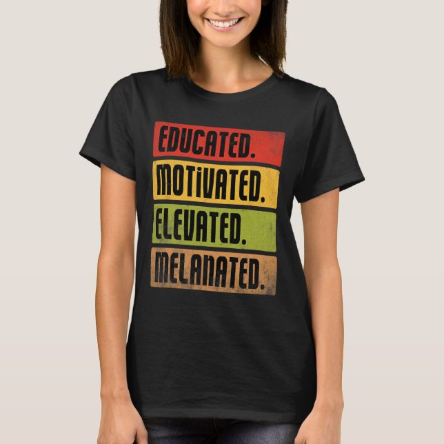 Educated Motivated Elevated Melanated Bhm Afro Bla T-Shirt (Front)