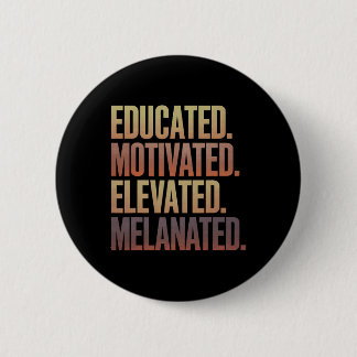 Educated Motivated Elevated Melanated Black Histor 2 Inch Round Button