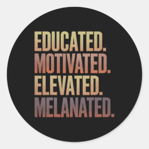 Educated Motivated Elevated Melanated Black Histor Classic Round Sticker