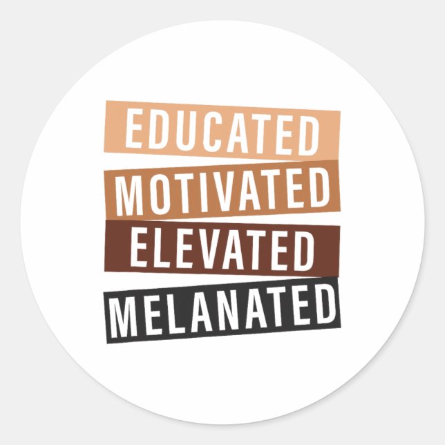 Educated Motivated Elevated Melanated Black Histor Classic Round Sticker (Front)