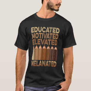 Educated Motivated Elevated Melanated Black Histor T-Shirt