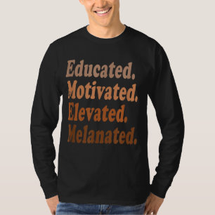 Educated Motivated Elevated Melanated Black Histor T-Shirt