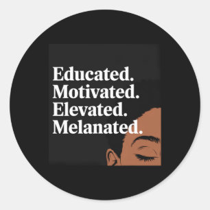 Educated Motivated Elevated Melanated Black Pride  Classic Round Sticker