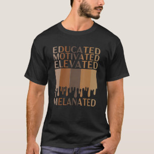 Educated Motivated Elevated Melanated Black Pride  T-Shirt