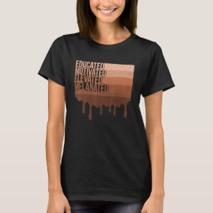 Educated Motivated Elevated Melanated Teacher Blac T-Shirt