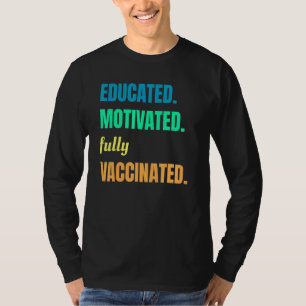 Educated Motivated Fully Vaccinated I Am Vaccinate T-Shirt