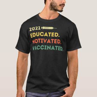 Educated Motivated Vaccinated 2021 Pro Vaccine  T-Shirt
