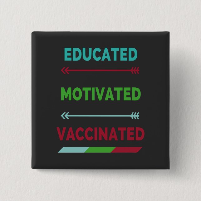 Educated Motivated Vaccinated 2 Inch Square Button (Front)
