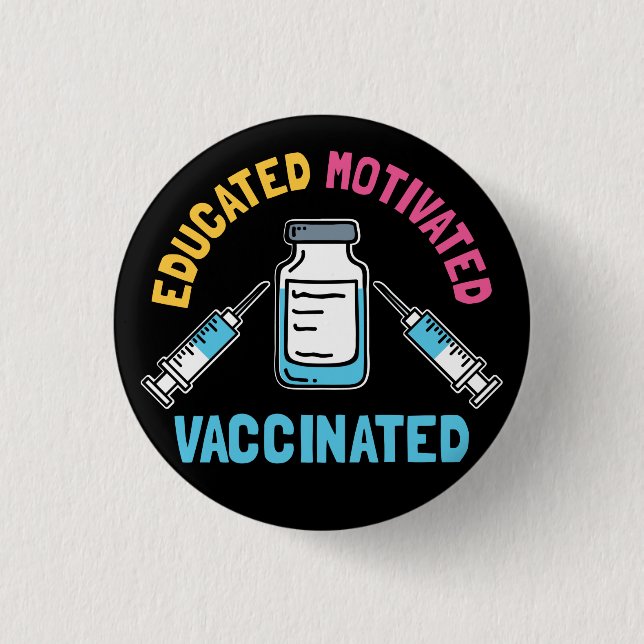 Educated Motivated Vaccinated COVID Vaccine Gag 1 Inch Round Button (Front)