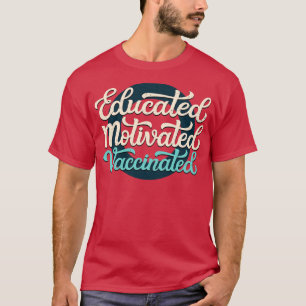 Educated Motivated Vaccinated  T-Shirt