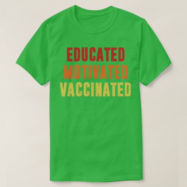 Educated Motivated Vaccinated T-Shirt (Design Front)