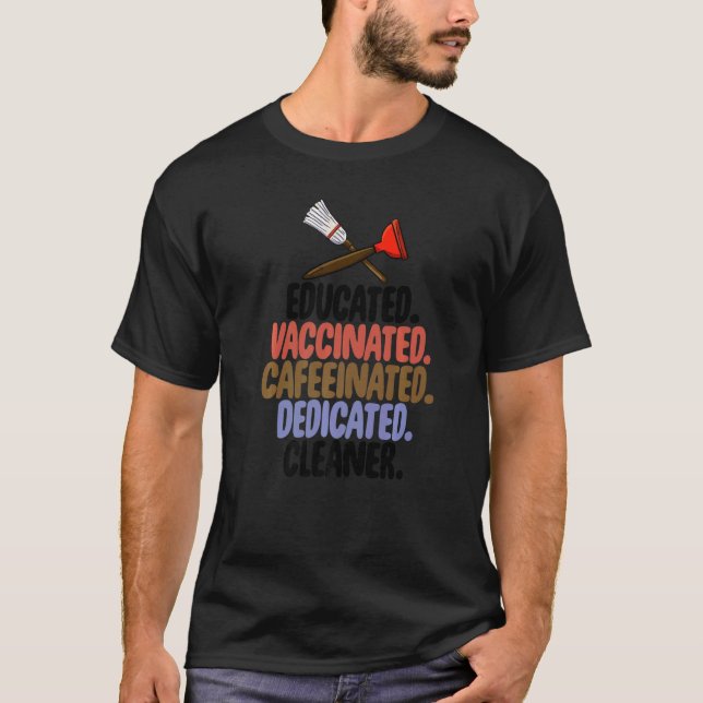 Educated Vaccinated Cafeeinated Dedicated Cleaning T-Shirt (Front)
