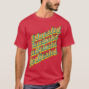 Educated Vaccinated Caffeinated Dedicated Funny Nu T-Shirt