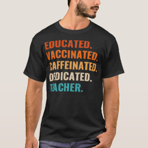 Educated Vaccinated Caffeinated Dedicated Teacher  T-Shirt