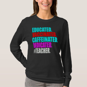 Educated Vaccinated Caffeinated Dedicated Teacher T-Shirt