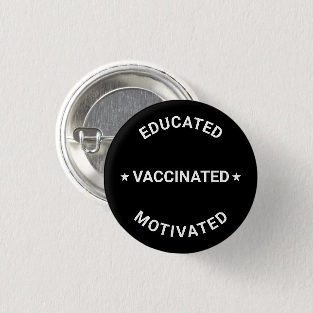 Educated Vaccinated Motivated black custom text 1 Inch Round Button (Front & Back)