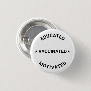 Educated Vaccinated Motivated black white custom 1 Inch Round Button