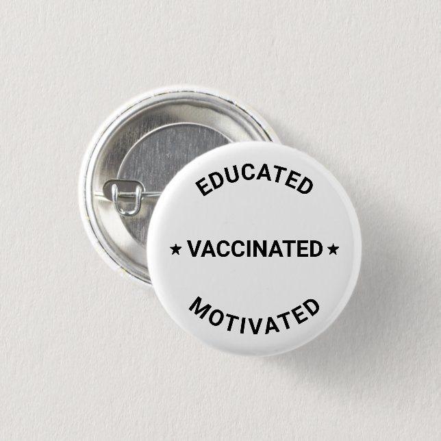 Educated Vaccinated Motivated black white custom 1 Inch Round Button (Front & Back)