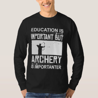 Education Archery Is Importanter Archer Archery T-Shirt