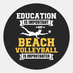 Education Beach volleyball is importanter Classic Round Sticker