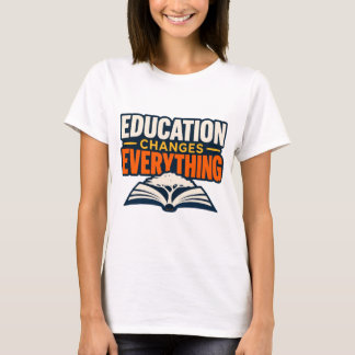 Education Changes Everything Teacher T-Shirt