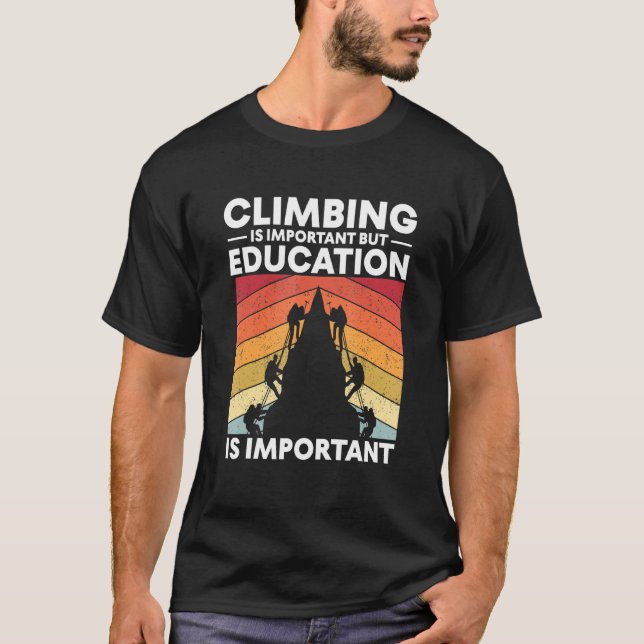 Education Climbing Wall Climber Funny Rock Climbin T-Shirt (Front)