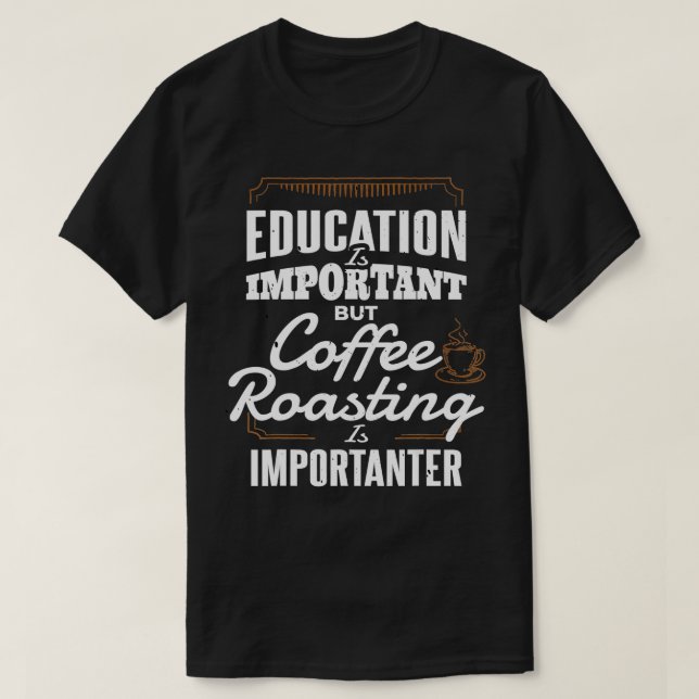 Education Coffee Roasting Roaster Gift Coffee Roas T-Shirt (Design Front)