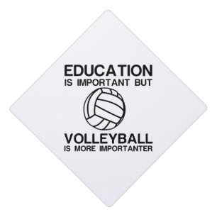 EDUCATION IMPORTANT VOLLEYBALL IS MORE IMPORTANTER GRADUATION CAP TOPPER