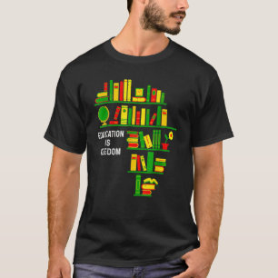 Education Is Freedom Book Reader Black History Mon T-Shirt