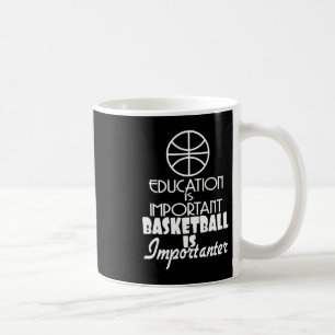 Education Is Important Basketball Is Importanter  Coffee Mug