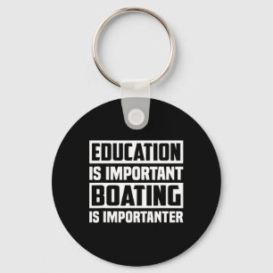 Education Is Important Boating Is Importanter  Keychain