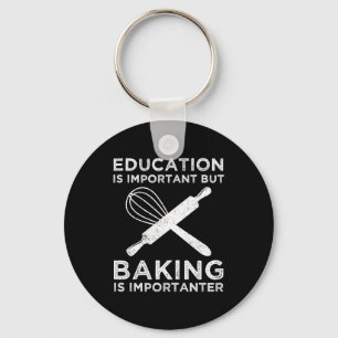 Education Is Important But Baking Is Importanter Keychain