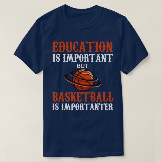 Education  Is Important But Basketball Is Importan T-Shirt (Design Front)