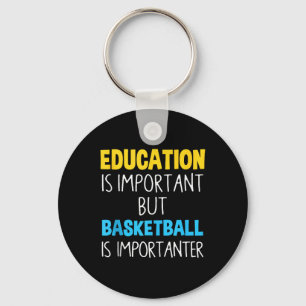 Education Is Important But Basketball Is Important Keychain