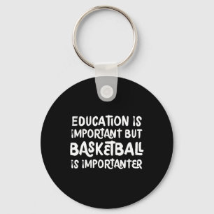 Education Is Important But Basketball Is Important Keychain