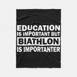 Education Is Important But Biathlon Is Importanter Fleece Blanket