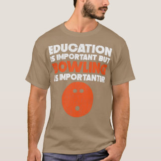 Education Is Important But Bowling Is 1 T-Shirt