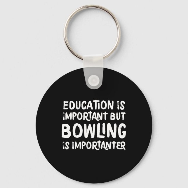 Education Is Important But Bowling Is Importanter  Keychain (Front)
