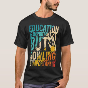 Education Is Important But Bowling Is Importanter T-Shirt