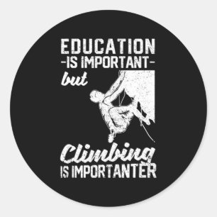 Education Is Important But Climbing Is Importanter Classic Round Sticker